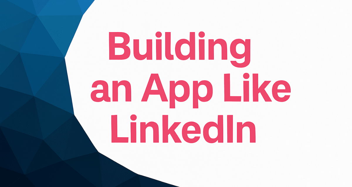 Building an App Like LinkedIn