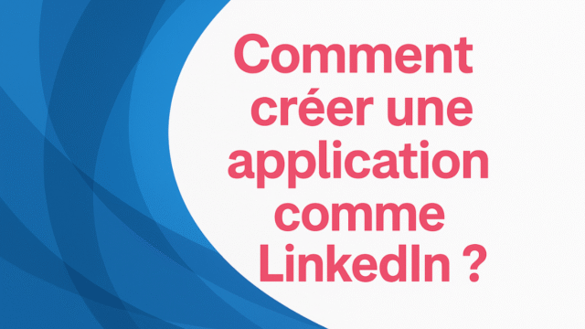 comment-creer-une-application-comme-linkedin