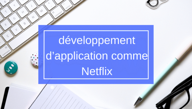 développement d’application comme Netflix