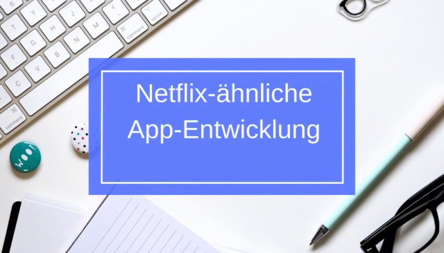 Netflix-ähnliche App-Entwicklung