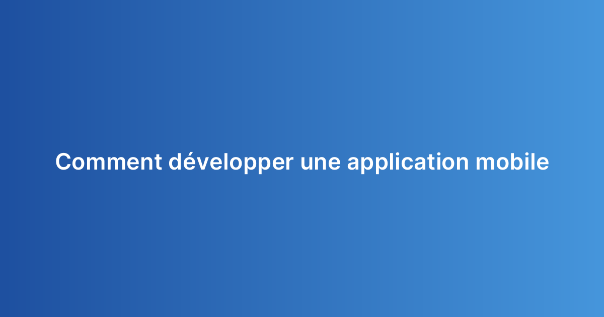 Comment développer une application mobile