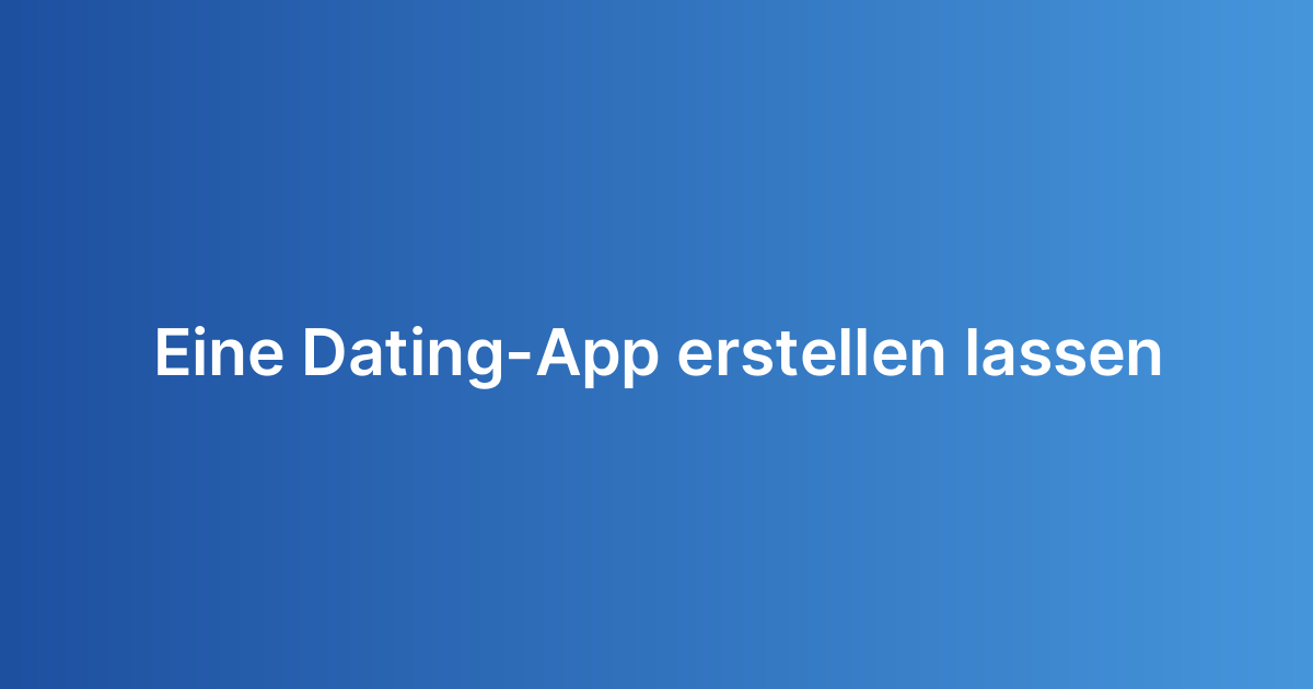 Eine Dating-App erstellen lassen