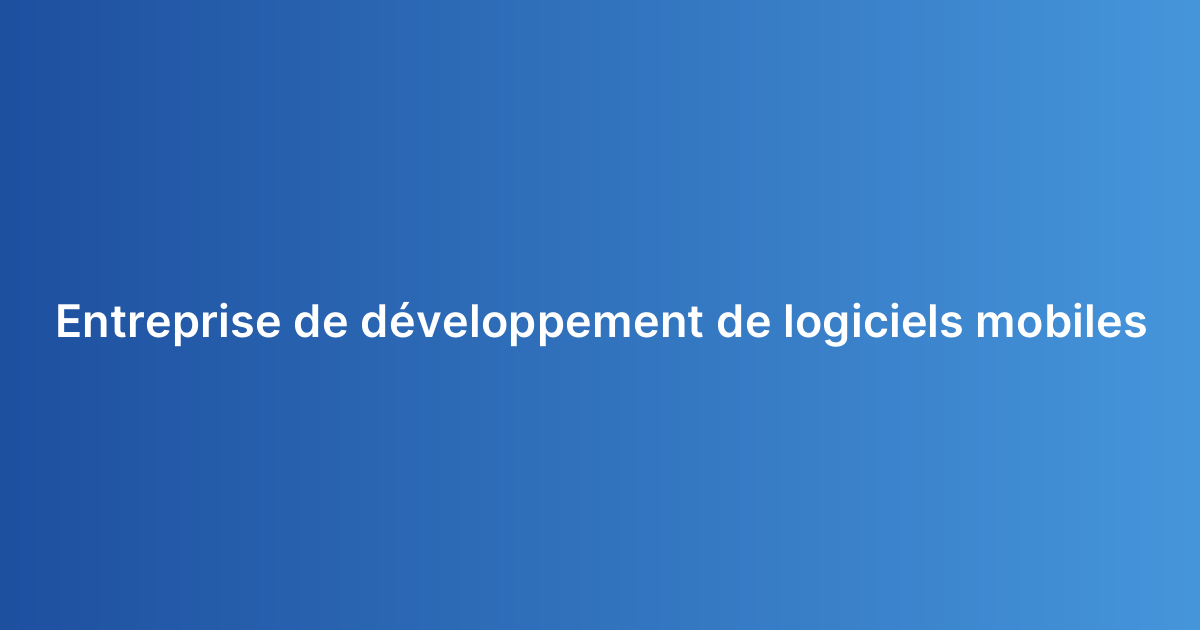 Entreprise de développement de logiciels mobiles