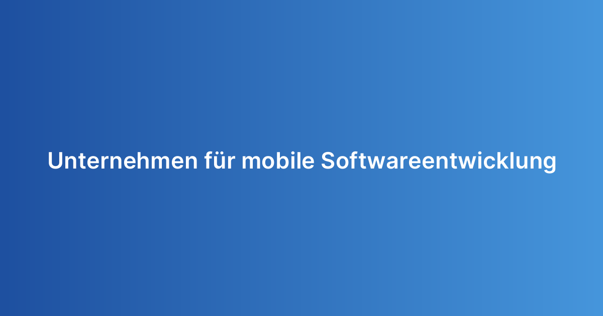 Unternehmen für mobile Softwareentwicklung