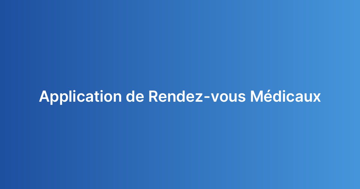 Application de Rendez-vous Médicaux
