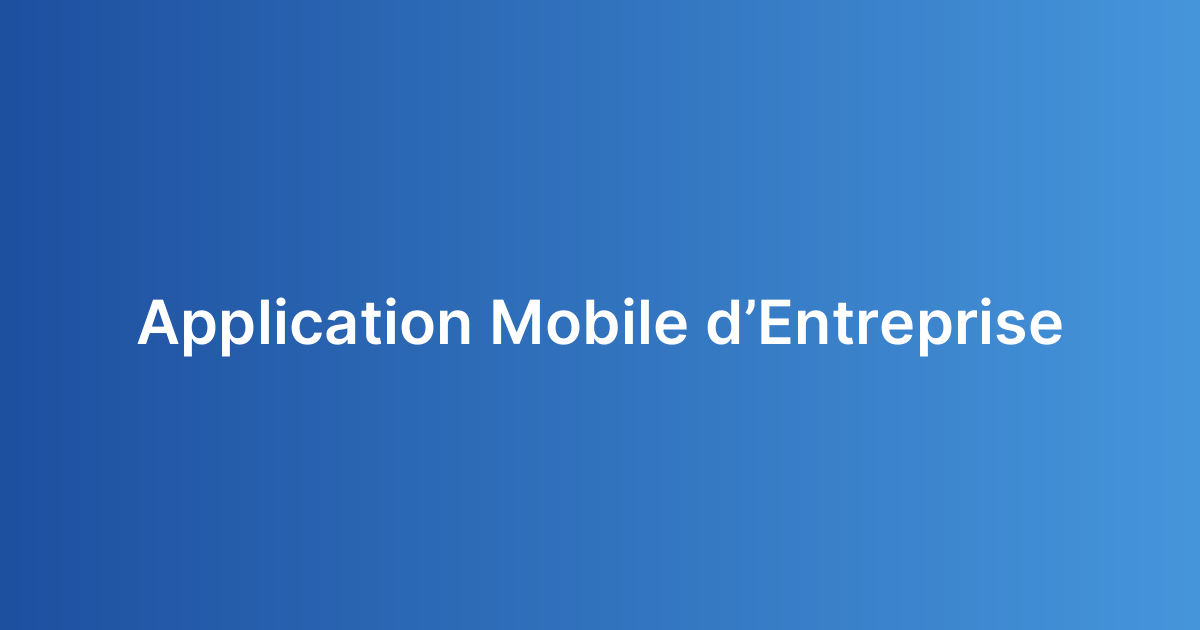 Application Mobile d’Entreprise