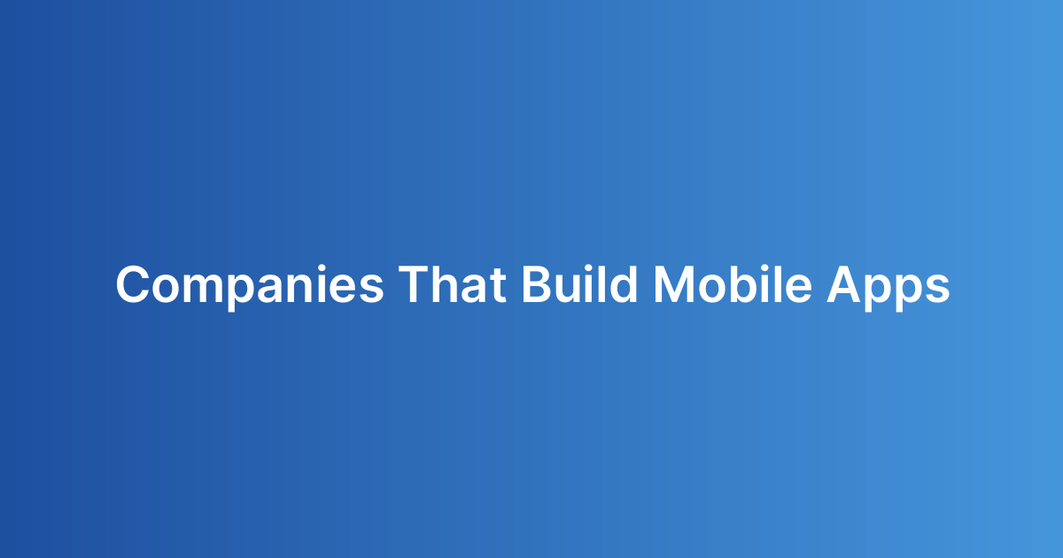 Companies That Build Mobile Apps