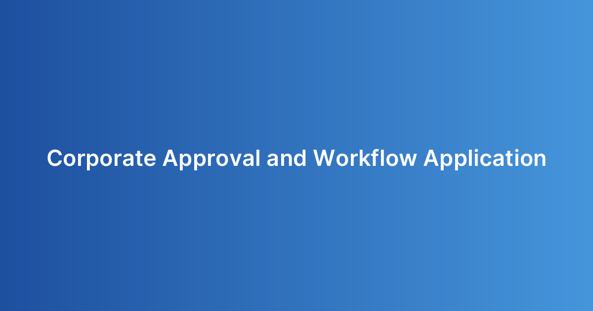 Corporate Approval and Workflow Application