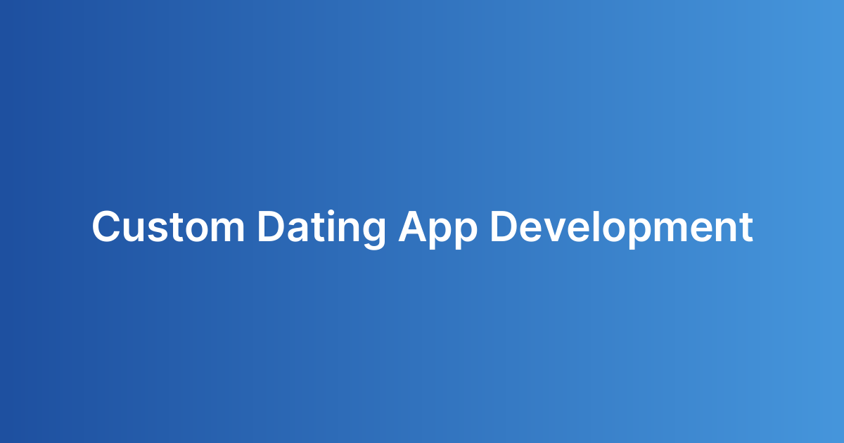 Custom Dating App Development
