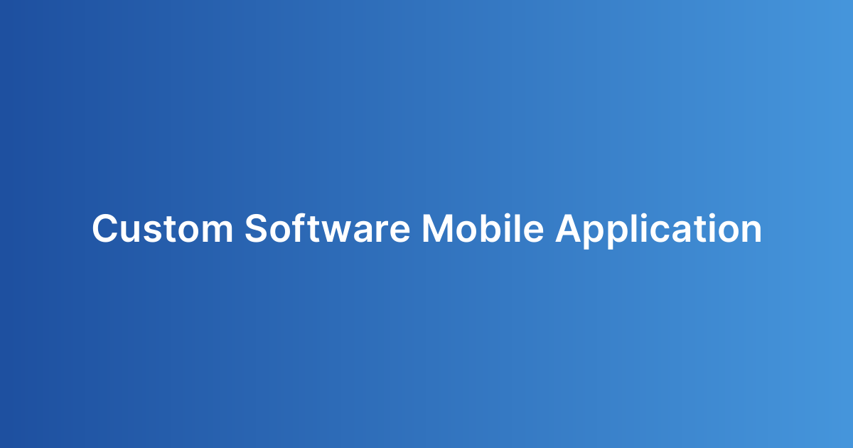 Custom Software Mobile Application
