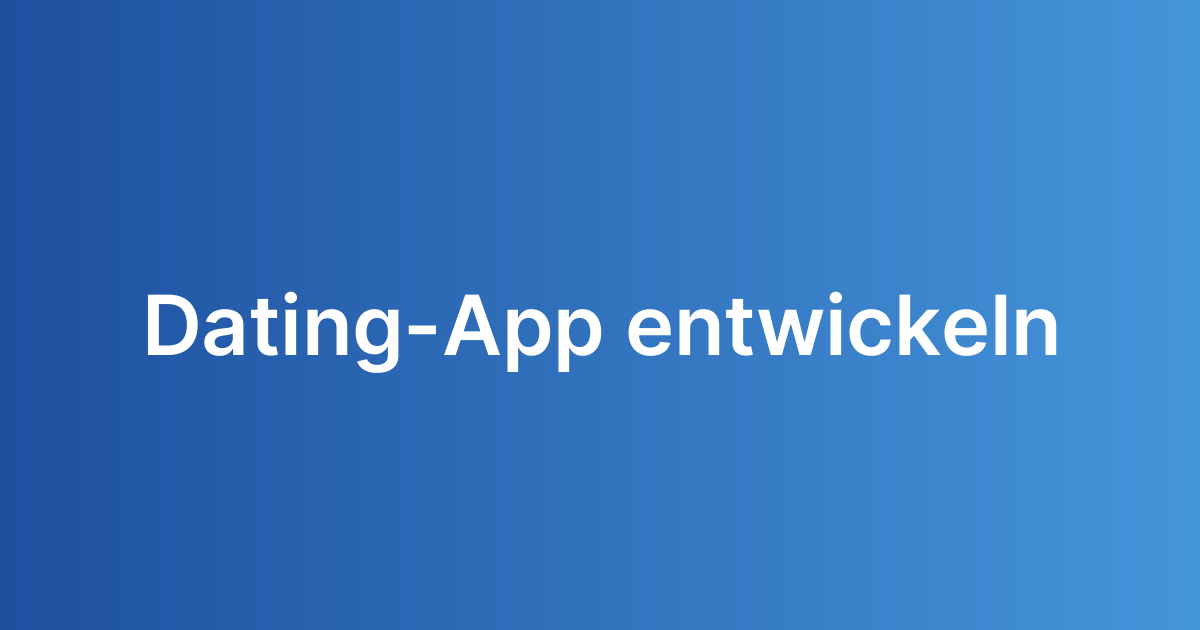 Dating-App entwickeln