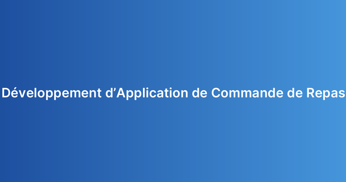 Développement d’Application de Commande de Repas