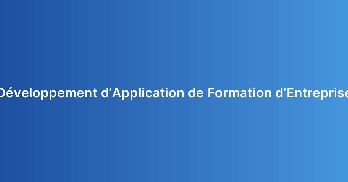 Développement d’Application de Formation d’Entreprise