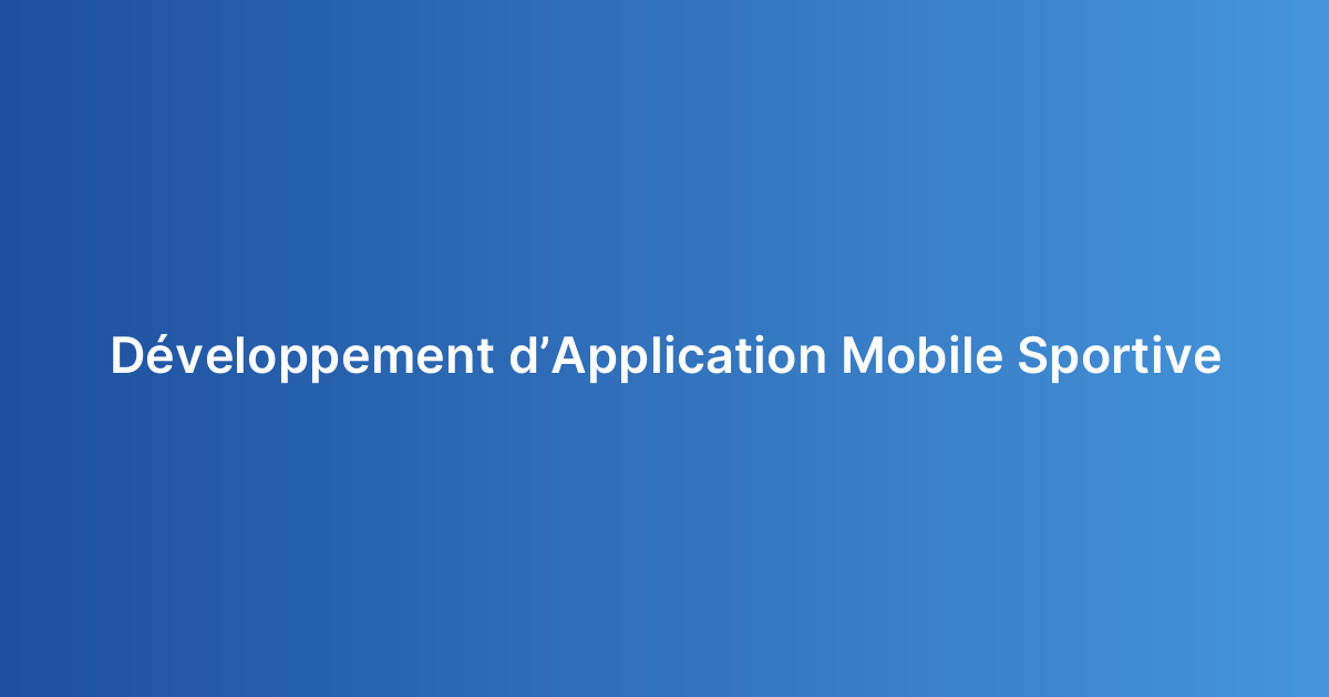 Développement d’Application Mobile Sportive