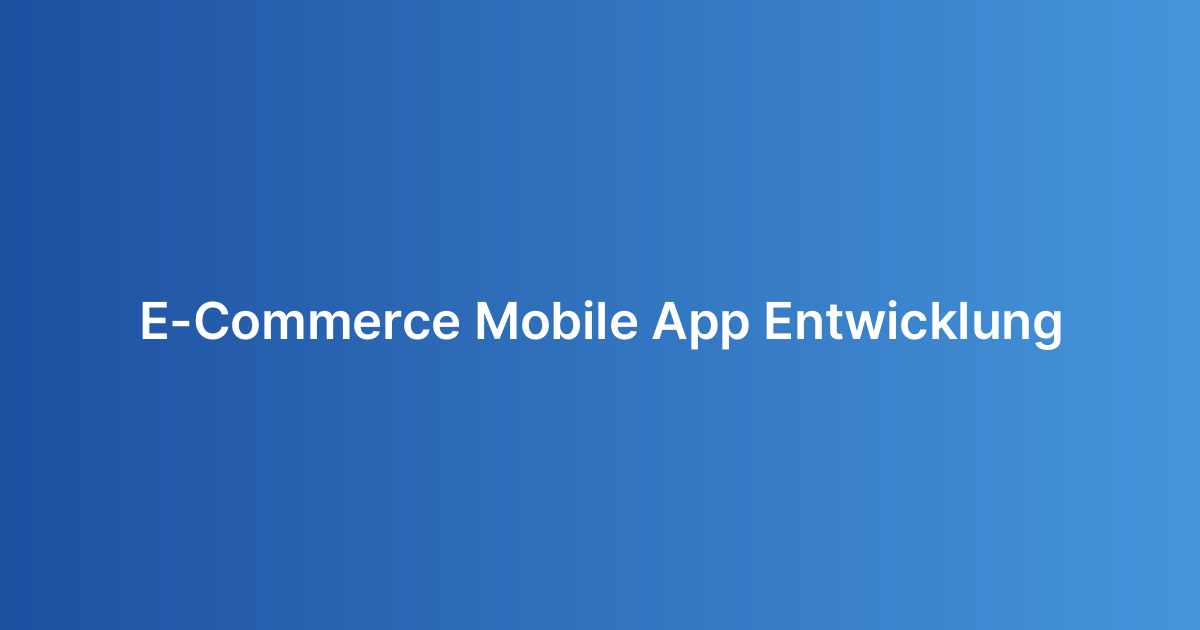 E-Commerce Mobile App Entwicklung