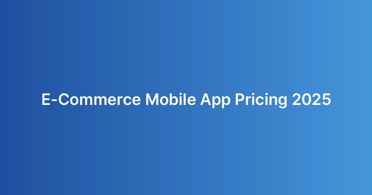 E-Commerce Mobile App Pricing 2025