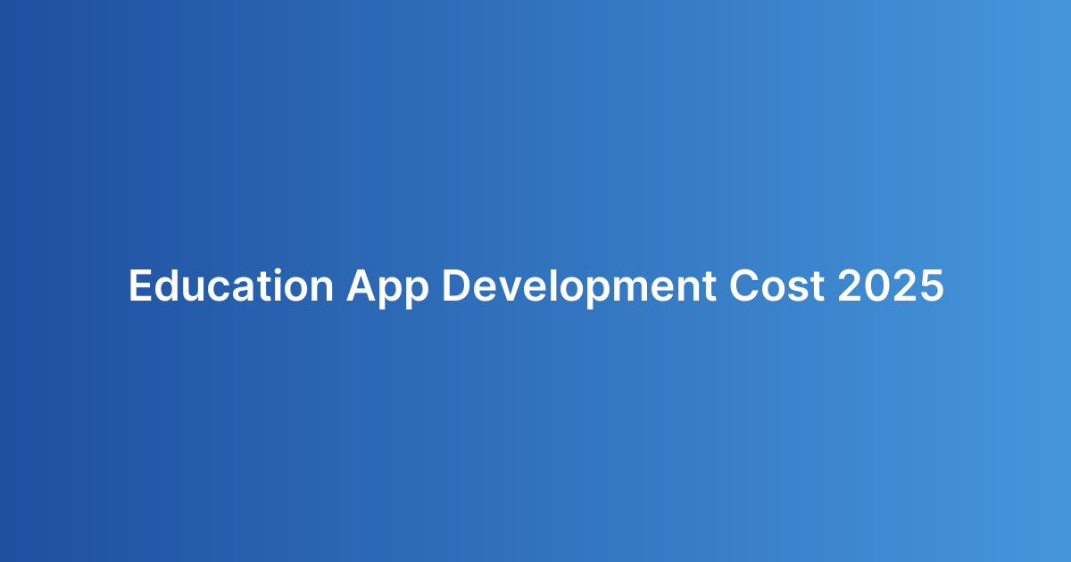Education App Development Cost 2025