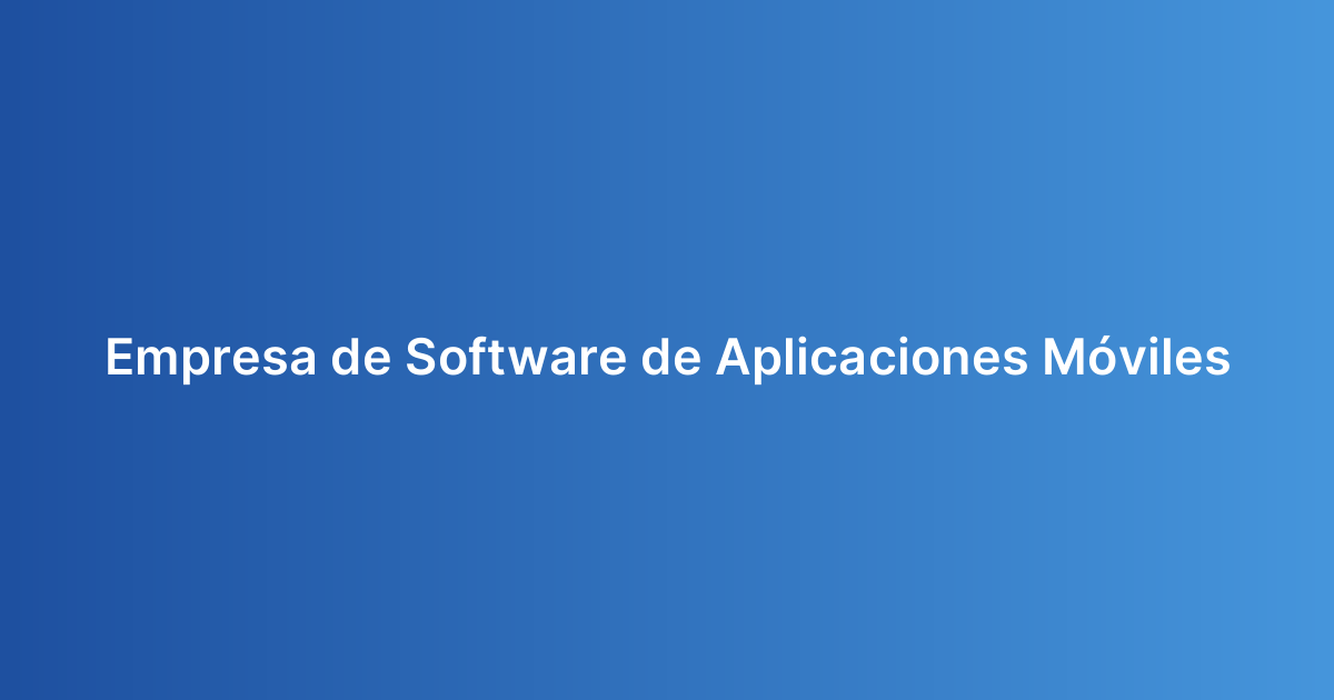 Empresa de Software de Aplicaciones Móviles