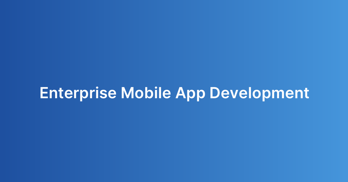 Enterprise Mobile App Development