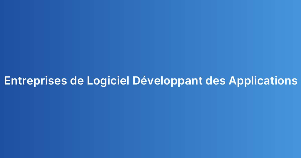 Entreprises de Logiciel Développant des Applications