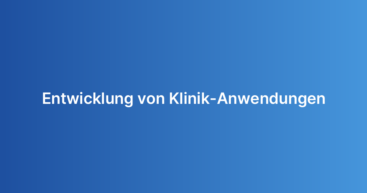Entwicklung von Klinik-Anwendungen