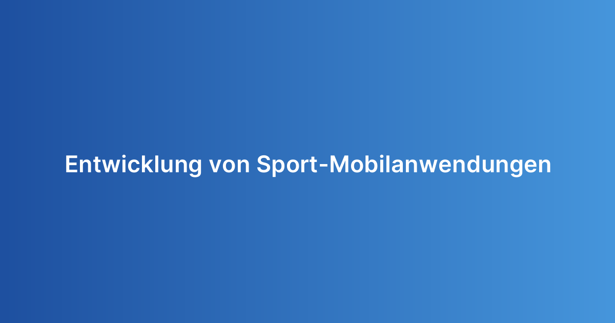Entwicklung von Sport-Mobilanwendungen