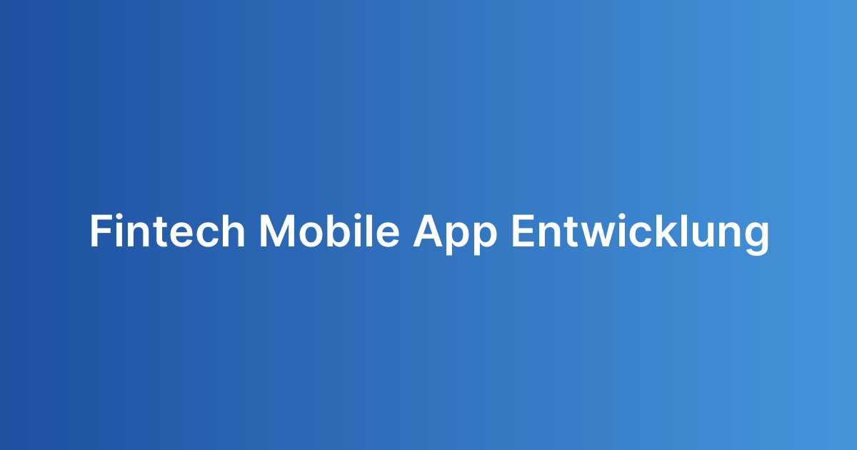 Fintech Mobile App Entwicklung