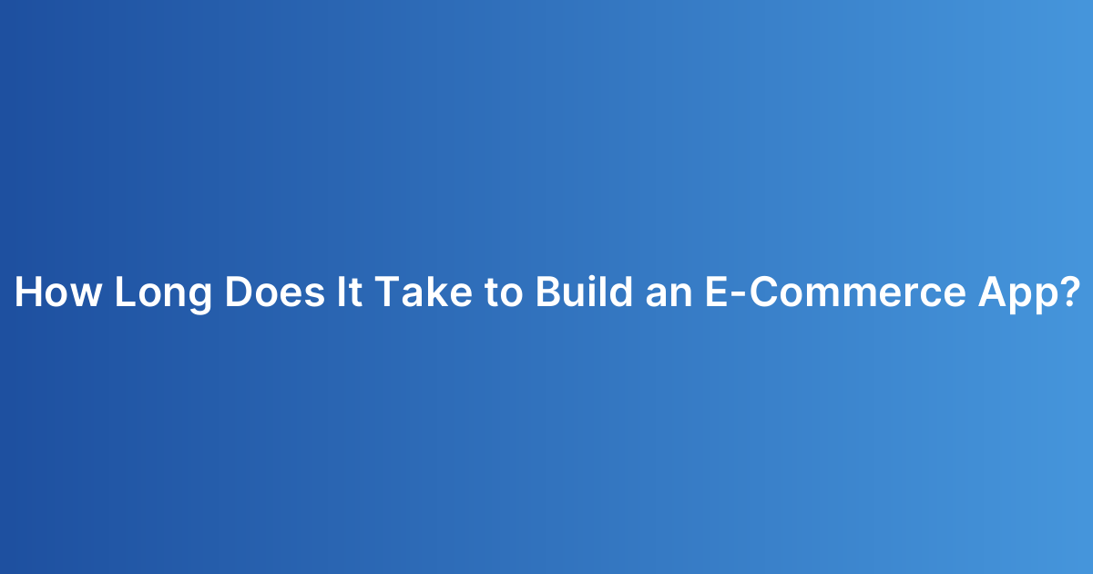 How Long Does It Take to Build an E-Commerce App?
