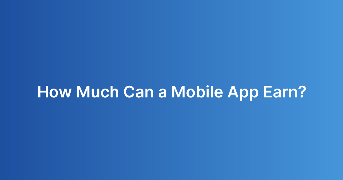 How Much Can a Mobile App Earn?