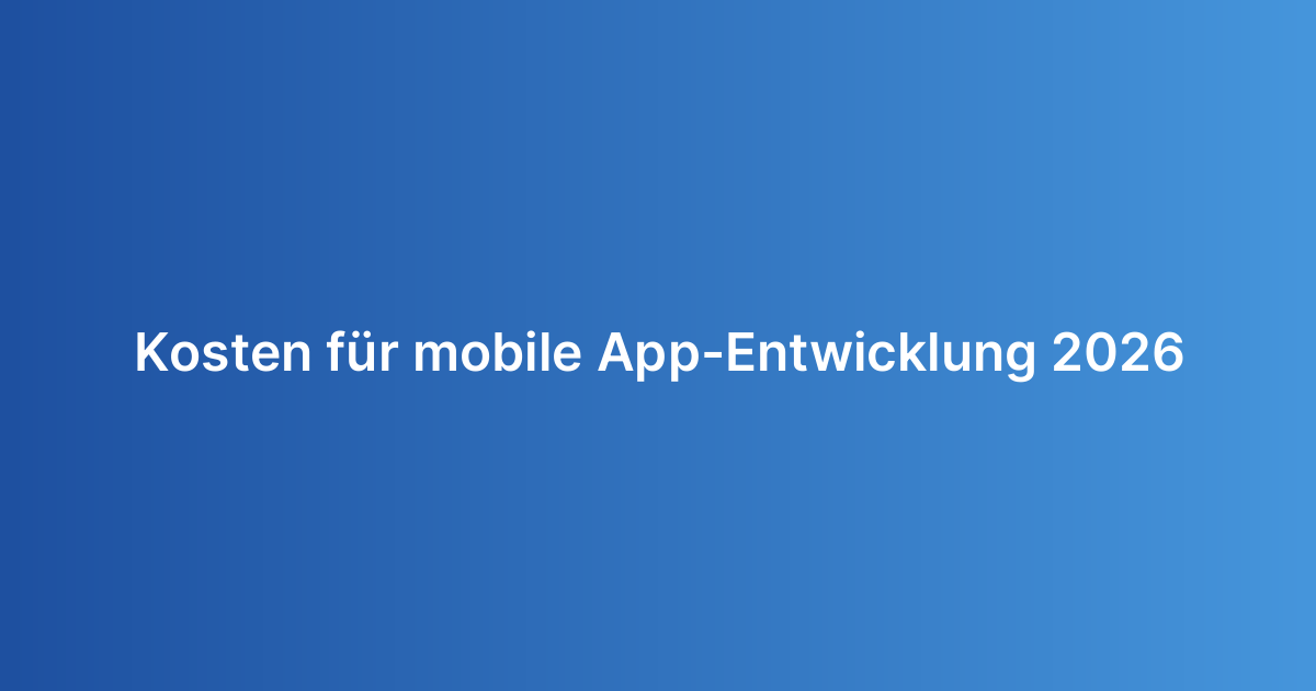 Kosten für mobile App-Entwicklung 2026