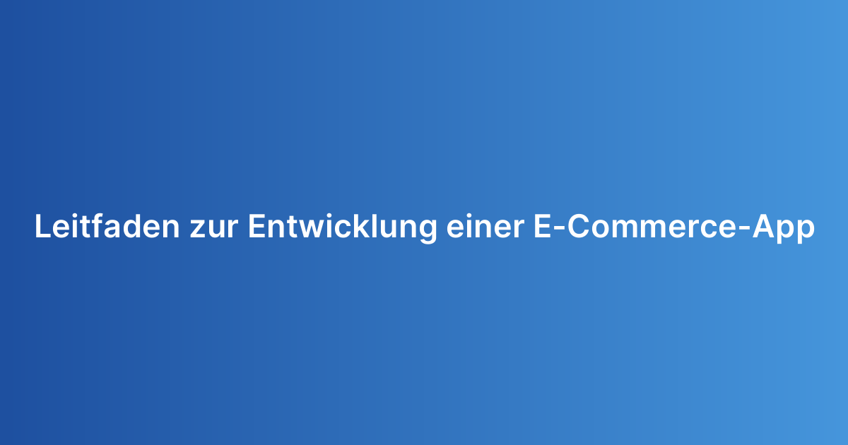 Leitfaden zur Entwicklung einer E-Commerce-App