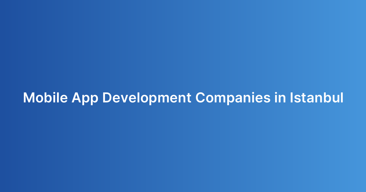 Mobile App Development Companies in Istanbul