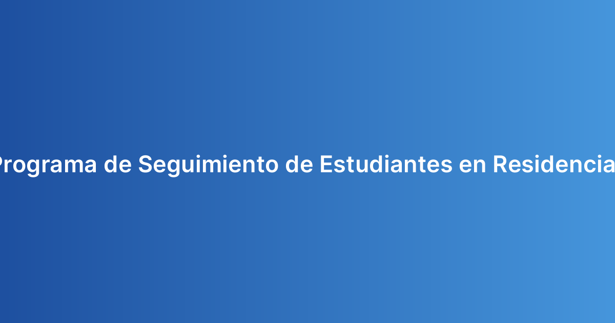 Programa de Seguimiento de Estudiantes en Residencias