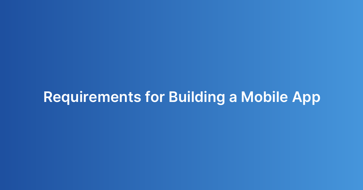 Requirements for Building a Mobile App