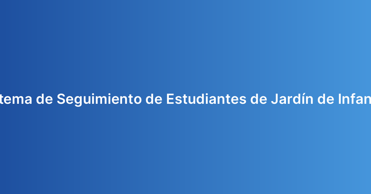 Sistema de Seguimiento de Estudiantes de Jardín de Infantes