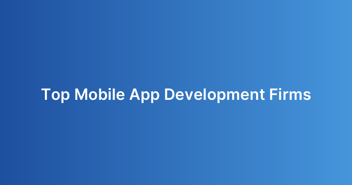 Top Mobile App Development Firms