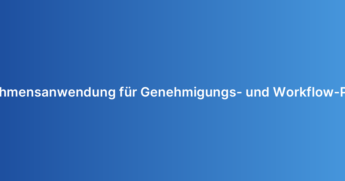 Unternehmensanwendung für Genehmigungs- und Workflow-Prozesse