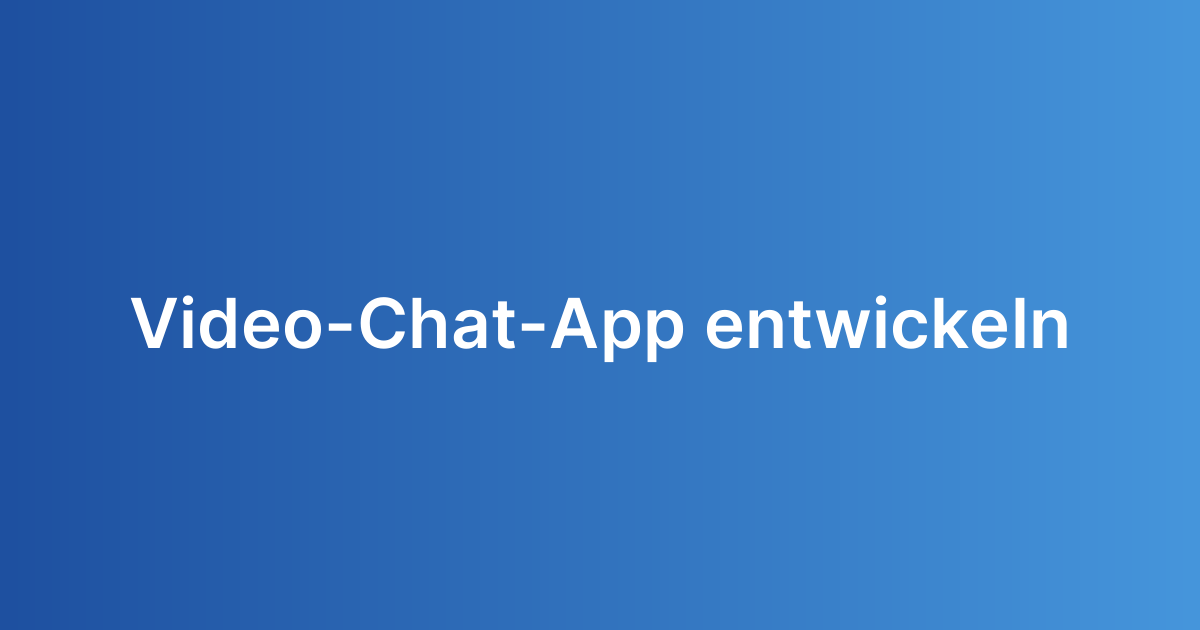 Video-Chat-App entwickeln