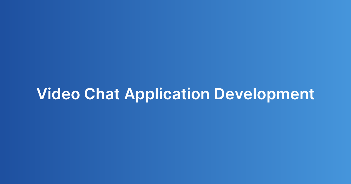 Video Chat Application Development
