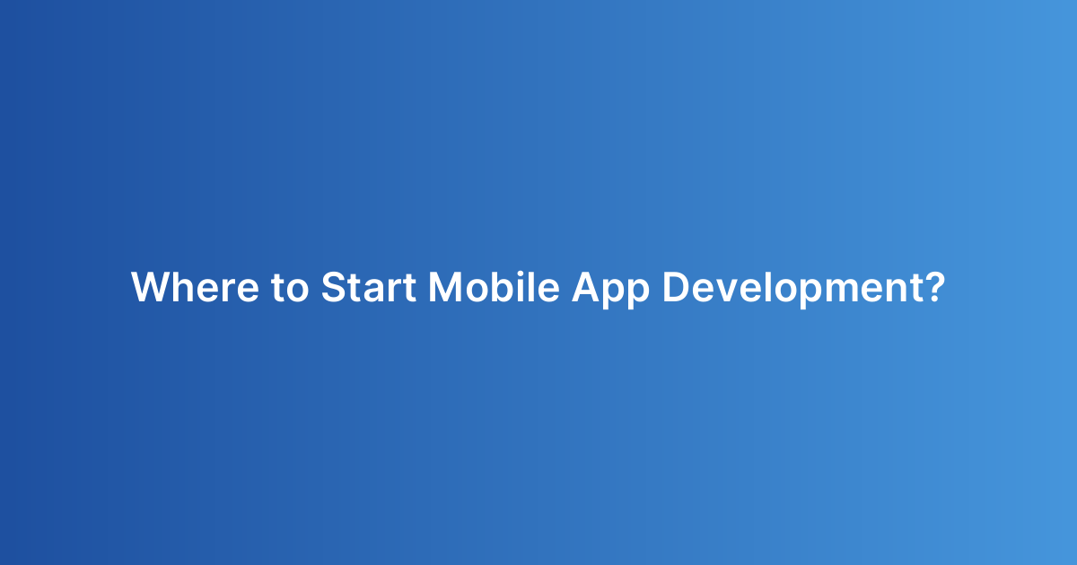 Where to Start Mobile App Development?